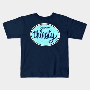 Forever Thirsty (Oval) Kids T-Shirt